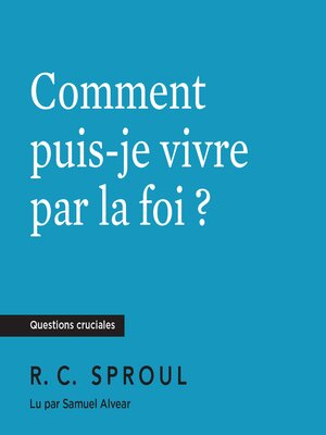 cover image of Comment puis-je vivre par la foi ?